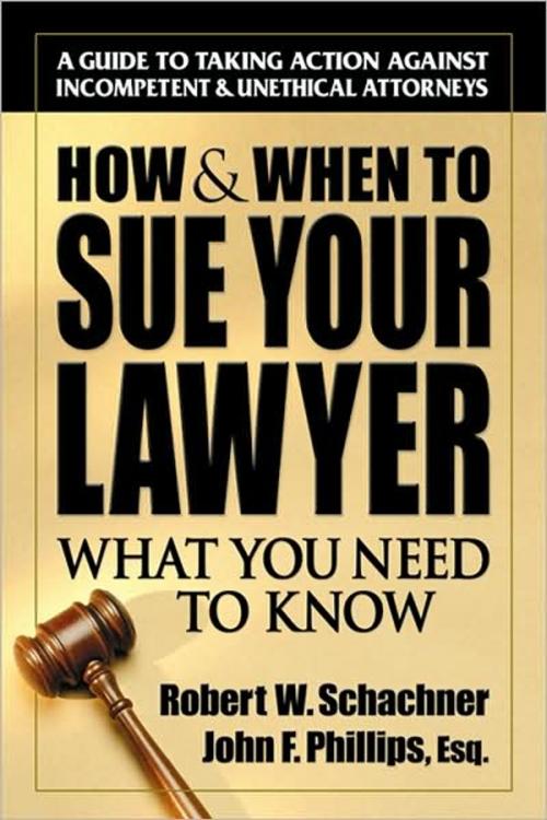 Cover of the book How & When to Sue Your Lawyer by Robert W. Schachner, John  Phillips, Square One Publishers