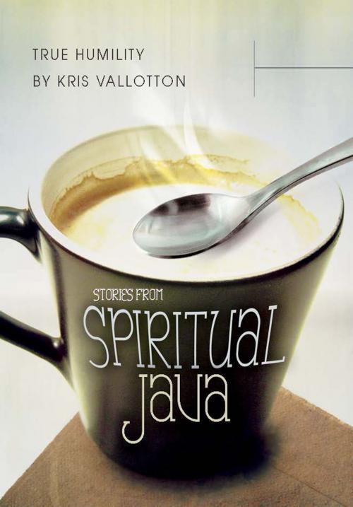 Cover of the book True Humility: Stories from Spiritual Java by Kris Vallotton, Destiny Image, Inc.