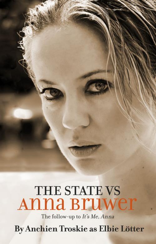 Cover of the book The State Vs Anna Bruwer by Anchien Troskie, Elbie Lötter, Kwela