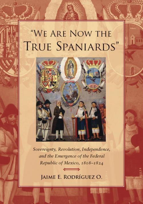 Cover of the book "We Are Now the True Spaniards" by Jaime E. Rodriguez O., Stanford University Press