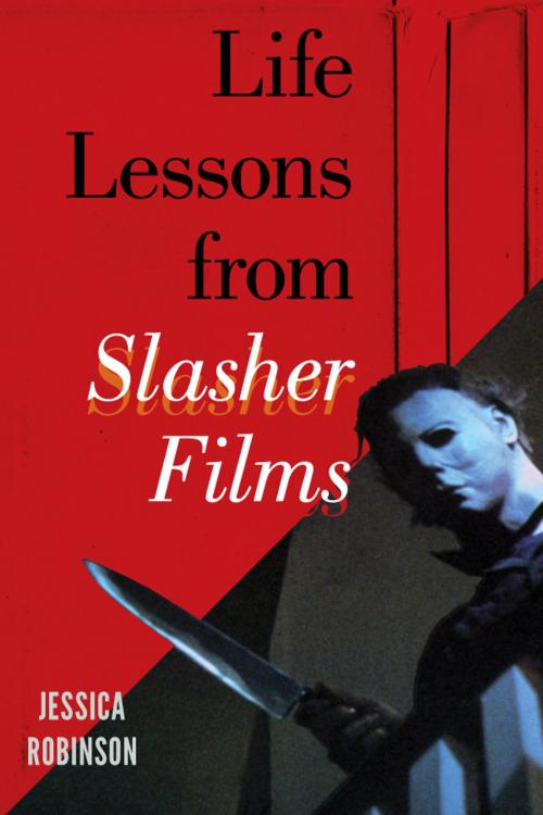 Cover of the book Life Lessons from Slasher Films by Jessica Robinson, Scarecrow Press