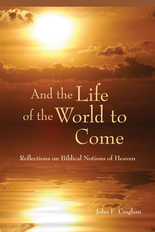 Cover of the book And the Life of the World to Come by John F. Craghan, Liturgical Press