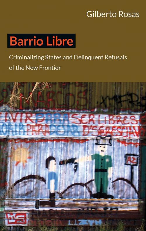 Cover of the book Barrio Libre by Gilberto Rosas, Duke University Press