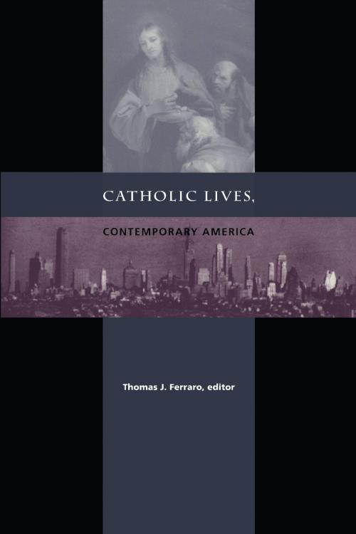 Cover of the book Catholic Lives, Contemporary America by , Duke University Press