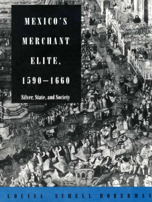 Cover of the book Mexico’s Merchant Elite, 1590–1660 by Louisa Schell Hoberman, Duke University Press