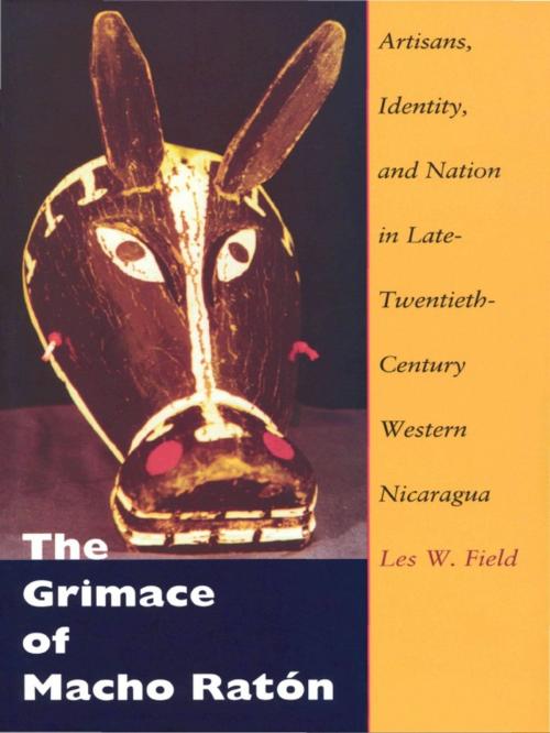 Cover of the book The Grimace of Macho Ratón by Les W. Field, Duke University Press