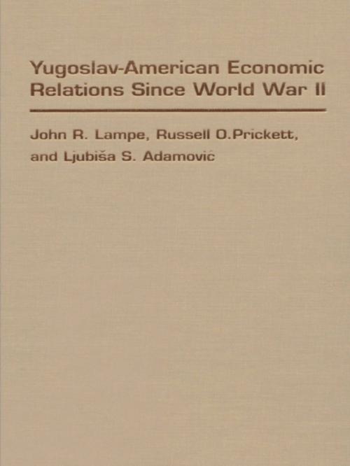 Cover of the book Yugoslav-American Economic Relations Since World War II by John R. Lampe, Russell O. Prickett, Ljubisa S. Adamovic, Duke University Press