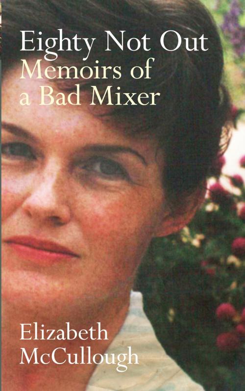 Cover of the book Eighty Not Out: Memoirs of a Bad Mixer by Elizabeth McCullough, Blackstaff Press Ltd