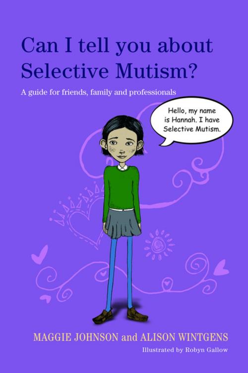 Cover of the book Can I tell you about Selective Mutism? by Maggie Johnson, Alison Wintgens, Jessica Kingsley Publishers