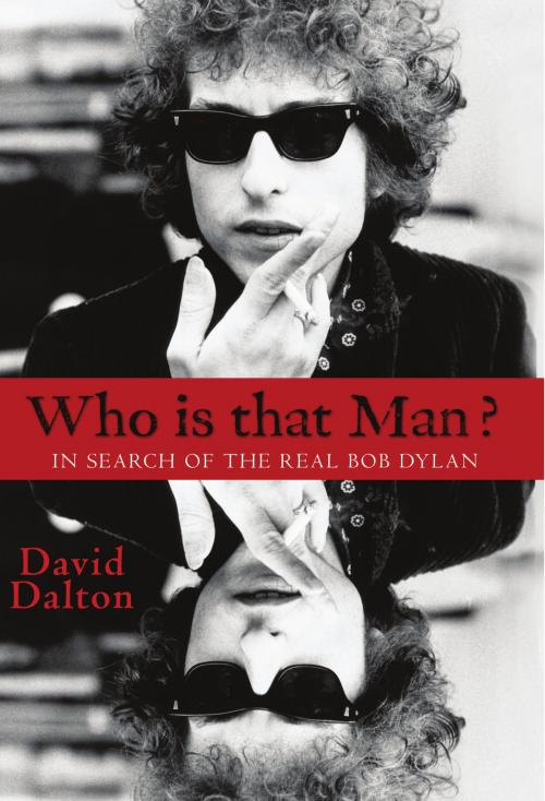 Cover of the book Who Is That Man? In Search of The Real Bob Dylan by David Dalton, Music Sales Limited