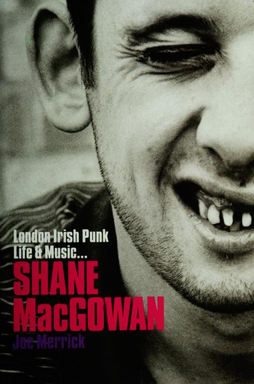 Cover of the book Shane MacGowan: London Irish Punk Life and Music by Joe Merrick, Music Sales Limited
