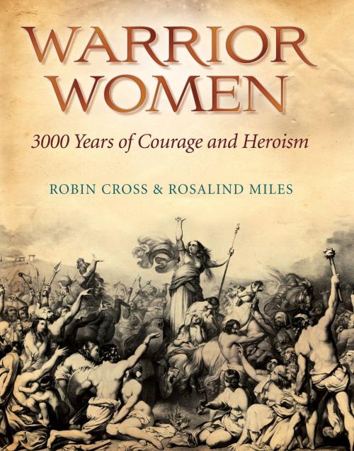 Cover of the book Warrior Women by Robin Cross, Rosalind Miles, Quercus Publishing