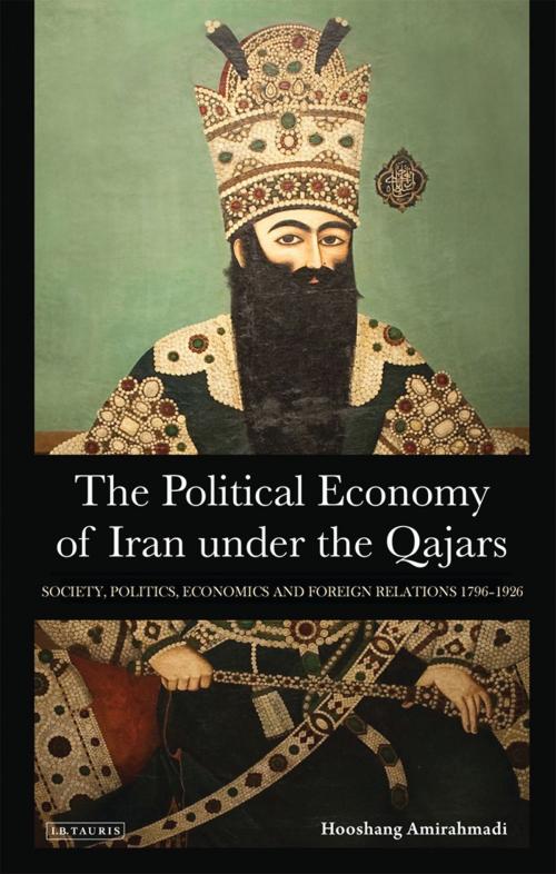 Cover of the book The Political Economy of Iran Under the Qajars by Hooshang Amirahmadi, Bloomsbury Publishing