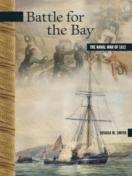 Cover of the book Battle for the Bay: The Naval War of 1812 by Joshua M. Smith, Goose Lane Editions and the Gregg Centre for the Study of War and Society