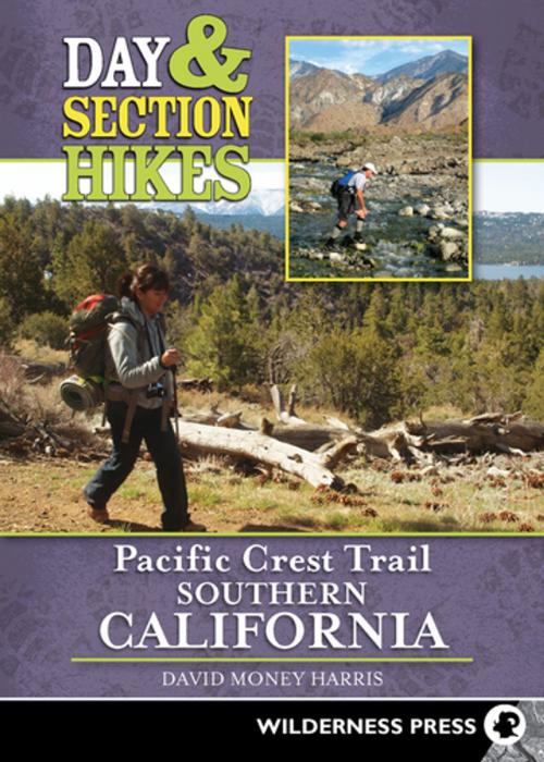 Cover of the book Day and Section Hikes Pacific Crest Trail: Southern California by David Money Harris, Wilderness Press