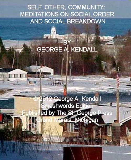Cover of the book Self, Other, Community: Meditations on Social Order and Social Breakdown by George A. Kendall, George A. Kendall