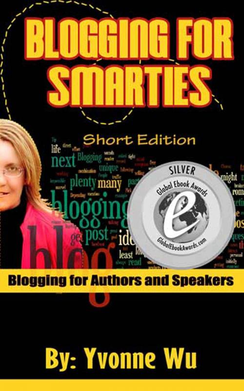 Cover of the book Blogging For Smarties Blogging for Authors and Speakers by Yvonne Wu, Yvonne Wu
