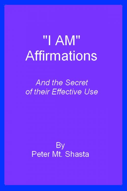 Cover of the book I AM Affirmations and the Secret of Their Effective Use by Peter Mt. Shasta, Peter Mt. Shasta