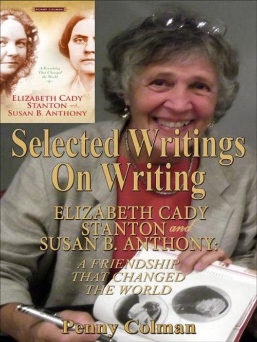 Cover of the book Selected Writings on Writing Elizabeth Cady Stanton and Susan B. Anthony: A Friendship That Changed the World by Penny Colman, Penny Colman