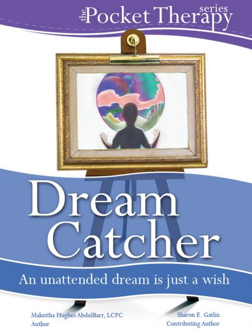 Cover of the book Dream Catcher by Makeitha Hughes Abdulbarr LCPC, Sharon E. Gatlin, In The Beginning, LLC