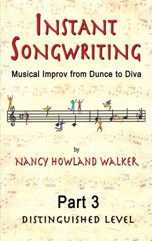 Cover of the book Instant Songwriting:Musical Improv from Dunce to Diva Part 3 (Distinguished Level) by Nancy Howland Walker, Nancy Howland Walker