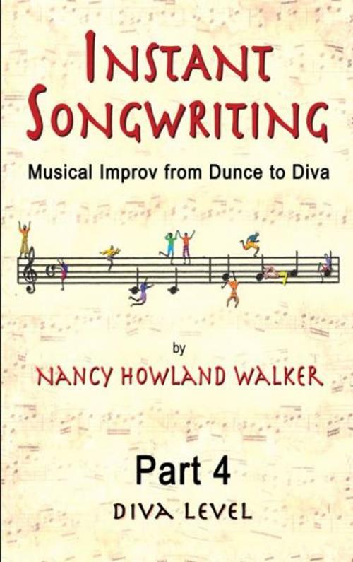 Cover of the book Instant Songwriting: Musical Improv from Dunce to Diva Part 4 (Diva Level) by Nancy Howland Walker, Nancy Howland Walker