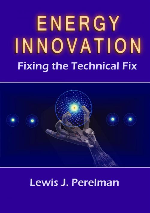 Cover of the book Energy Innovation: Fixing the Technical Fix by Lewis Perelman, Lewis Perelman