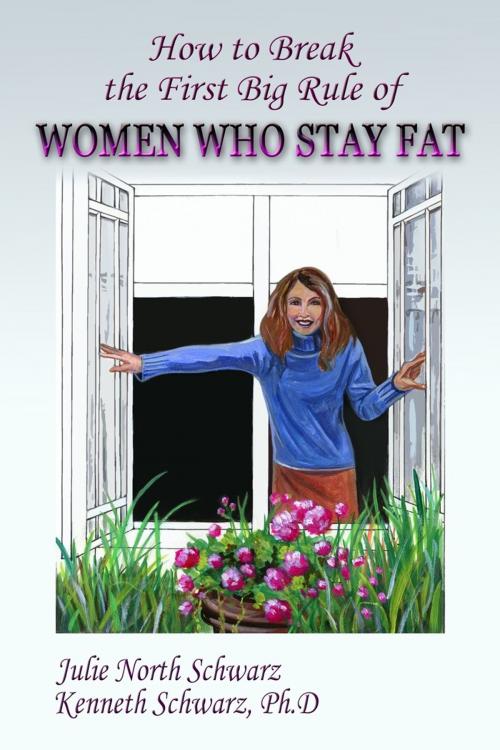 Cover of the book How to Break the First Big Rule of Women Who Stay Fat by Julie North Schwarz and Kenneth Schwarz PhD, Symmetry Press LLC