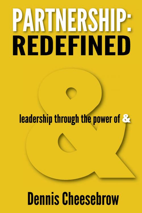 Cover of the book Partnership: Redefined by Dennis Cheesebrow, Dennis Cheesebrow