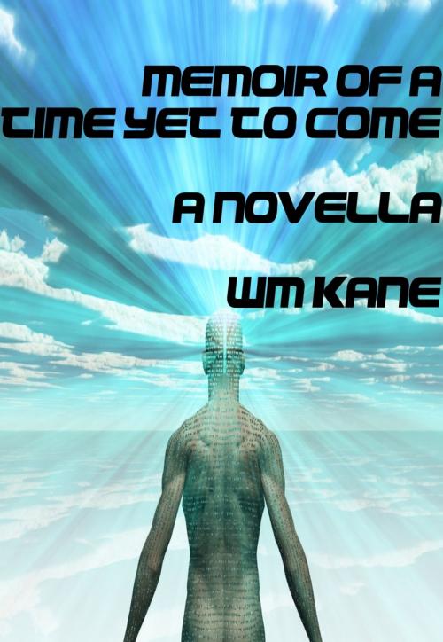 Cover of the book Memoir of a Time Yet to Come by Wm Kane, Wm Kane