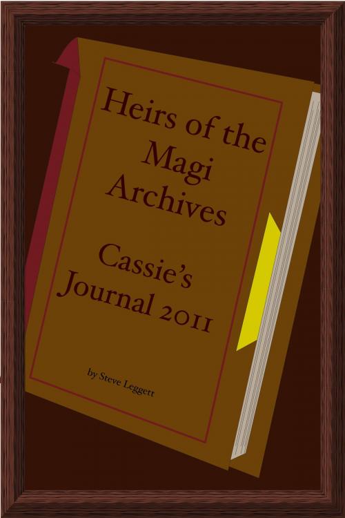 Cover of the book Heirs of the Magi Archives: Cassie's Journal 2011 by Steve Leggett, Steve Leggett