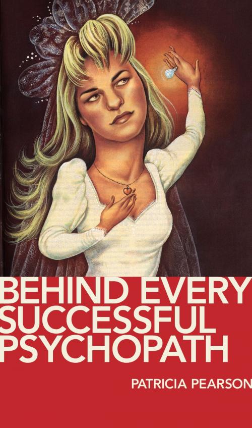 Cover of the book Behind Every Successful Psychopath by Patricia Pearson, Canadian Writers Group