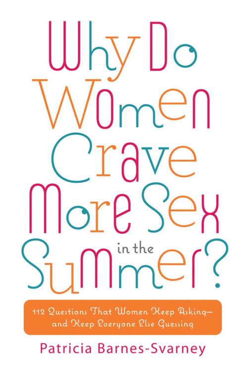 Cover of the book Why Do Women Crave More Sex in the Summer? by Patricia Barnes-Svarney, Penguin Publishing Group