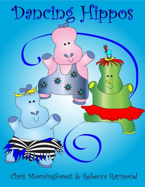 Cover of the book Dancing Hippos by Chris Morningforest, Rebecca Raymond, Lulu.com