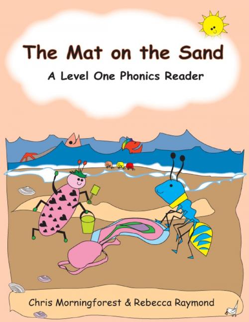 Cover of the book The Mat on the Sand - A Level One Phonics Reader by Chris Morningforest, Rebecca Raymond, Lulu.com