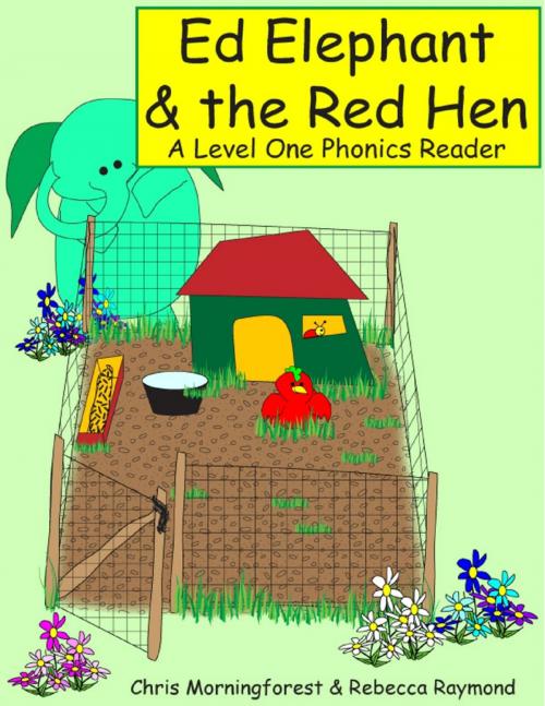 Cover of the book Ed Elephant & the Red Hen - A Level One Phonics Reader by Chris Morningforest, Rebecca Raymond, Lulu.com