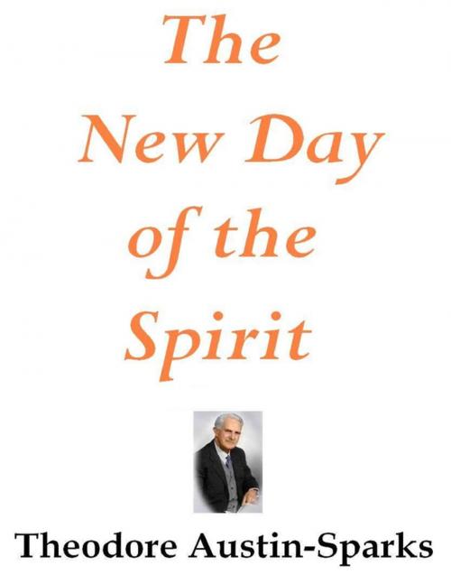 Cover of the book The New Day of the Spirit by Theodore Austin-Sparks, Lulu.com