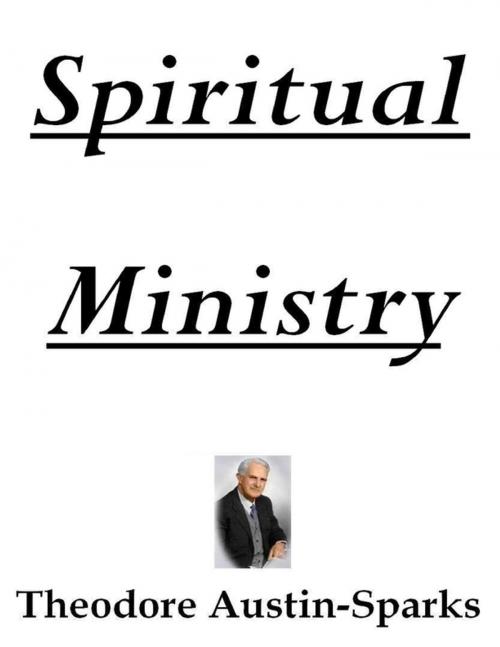 Cover of the book Spiritual Ministry by Theodore Austin-Sparks, Lulu.com