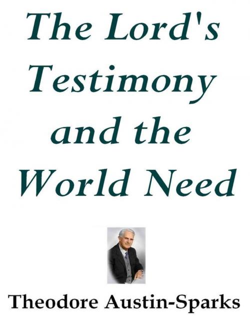 Cover of the book The Lord's Testimony and the World Need by Theodore Austin-Sparks, Lulu.com