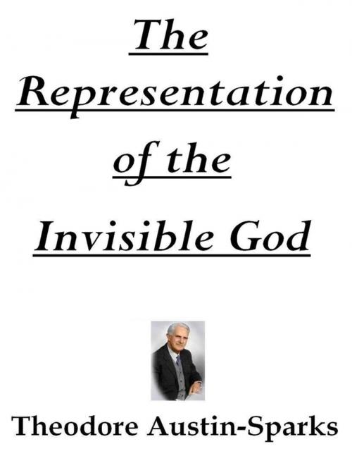 Cover of the book The Representation of the Invisible God by Theodore Austin-Sparks, Lulu.com