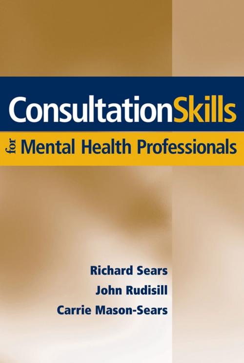 Cover of the book Consultation Skills for Mental Health Professionals by John Rudisill, Carrie Mason-Sears, Richard W. Sears, Wiley