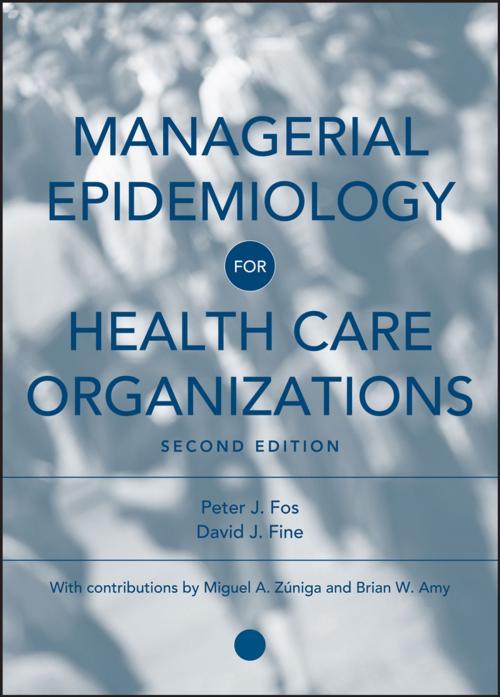 Cover of the book Managerial Epidemiology for Health Care Organizations by David J. Fine, Brian W. Amy, Peter J. Fos, Miguel A. Zúniga, Wiley