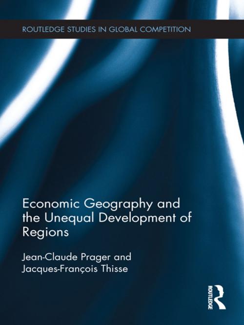 Cover of the book Economic Geography and the Unequal Development of Regions by Jean-Claude Prager, Jacques-François Thisse, Taylor and Francis