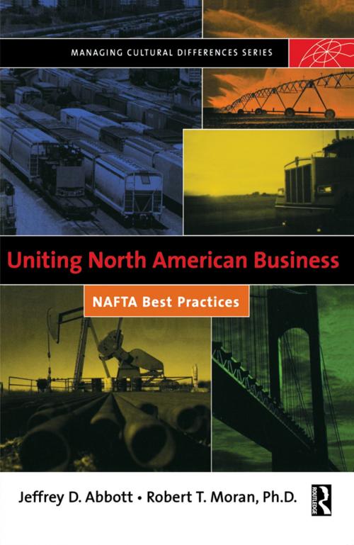 Cover of the book Uniting North American Business by Robert T. Moran, Jeffrey D. Abbott, Taylor and Francis