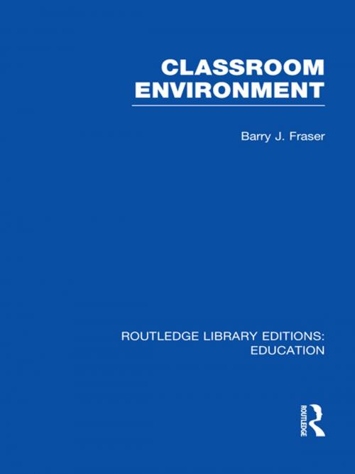 Cover of the book Classroom Environment (RLE Edu O) by Barry J Fraser, Taylor and Francis