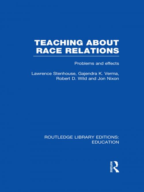 Cover of the book Teaching About Race Relations (RLE Edu J) by Lawrence Stenhouse, Gajendra Verma, Robert Wild, Jon Nixon, Taylor and Francis