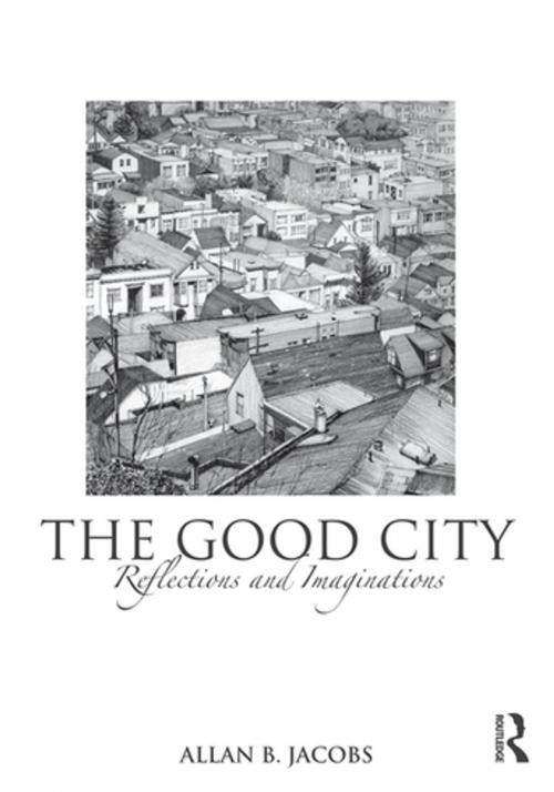 Cover of the book The Good City by Allan B. Jacobs, Taylor and Francis