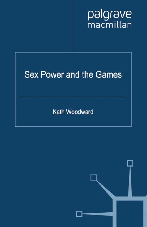 Cover of the book Sex, Power and the Games by K. Woodward, Palgrave Macmillan UK