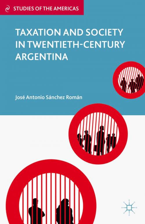 Cover of the book Taxation and Society in Twentieth-Century Argentina by José Antonio Sánchez Román, Palgrave Macmillan US