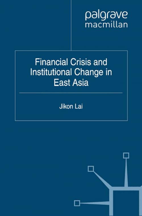 Cover of the book Financial Crisis and Institutional Change in East Asia by Jikon Lai, Palgrave Macmillan UK